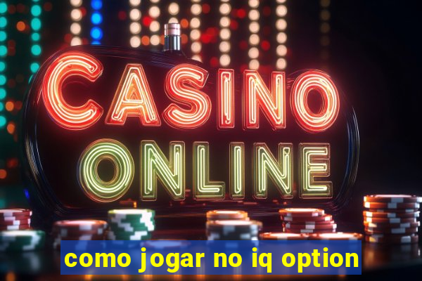 como jogar no iq option